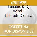 Lunatrix & Dj Vokal - Hhbradio.Com The Dvd (Cd+Dvd) cd