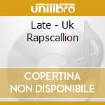 Late - Uk Rapscallion cd