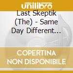 Last Skeptik (The) - Same Day Different Shit cd musicale di Last Skeptik