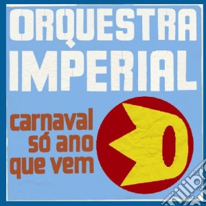 Orquestra Imperial - Carnaval So Ano Que Vem cd musicale di Imperial Orquestra