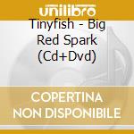 Tinyfish - Big Red Spark (Cd+Dvd) cd musicale di Tinyfish