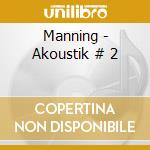 Manning - Akoustik # 2 cd musicale di Manning