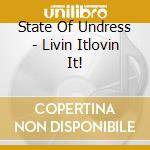 State Of Undress - Livin Itlovin It! cd