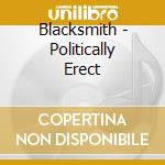 Blacksmith - Politically Erect cd musicale di Blacksmith