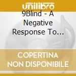 9Blind - A Negative Response To Change cd musicale di 9Blind