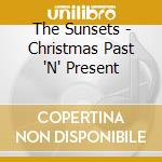 The Sunsets - Christmas Past 'N' Present cd musicale di The Sunsets