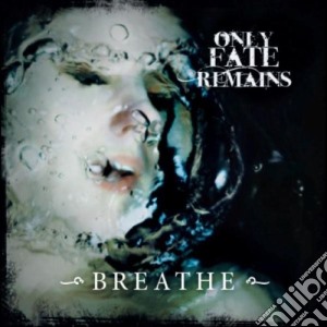 Only Fate Remains - Breathe cd musicale di Only Fate Remains