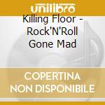 Killing Floor - Rock'N'Roll Gone Mad cd