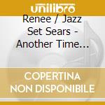 Renee / Jazz Set Sears - Another Time Another Place cd