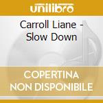 Carroll Liane - Slow Down cd