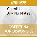 Carroll Liane - Billy No Mates cd musicale di Carroll Liane