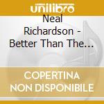 Neal Richardson - Better Than The Blues cd musicale di Neal Richardson