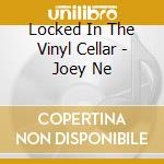Locked In The Vinyl Cellar - Joey Ne cd
