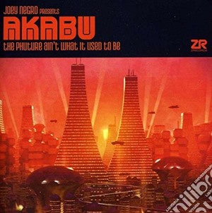 Joey Negro Presents Akabu - The Phuture Aint What It Used To Be cd musicale di Joey negro pres. aka