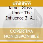 James Glass - Under The Influence 3: A Collection Of Rare Soul cd