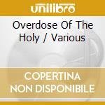 Overdose Of The Holy / Various cd