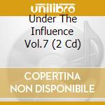 Under The Influence Vol.7 (2 Cd) cd musicale