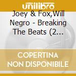 Joey & Fox,Will Negro - Breaking The Beats (2 Cd) cd musicale