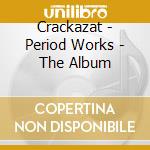 Crackazat - Period Works - The Album cd musicale