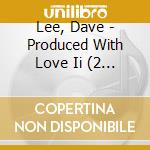 Lee, Dave - Produced With Love Ii (2 Cd) cd