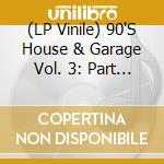 (LP Vinile) 90'S House & Garage Vol. 3: Part 2 / Various (2 Lp) vinile