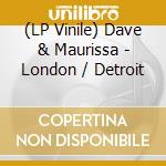 (LP Vinile) Dave & Maurissa - London / Detroit vinile