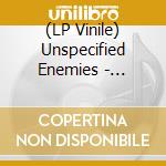 (LP Vinile) Unspecified Enemies - Everything You Did Has Already Been Done lp vinile di Unspecified Enemies