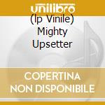 (lp Vinile) Mighty Upsetter cd