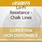 Lo-Fi Resistance - Chalk Lines cd