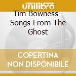 Tim Bowness - Songs From The Ghost cd musicale di Tim Bowness
