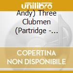 Andy) Three Clubmen (Partridge - Three Clubmen cd