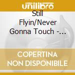 Still Flyin/Never Gonna Touch - Still Flyin/Never Gonna Touch cd