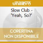 Slow Club - 
