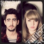 Slow Club - Yeah So (2 Cd) cd