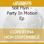 Still Flyin - Party In Motion Ep cd musicale di Still Flyin
