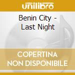 Benin City - Last Night cd