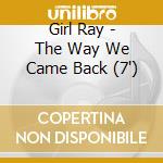 Girl Ray - The Way We Came Back (7')
