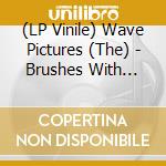 (LP Vinile) Wave Pictures (The) - Brushes With Happiness lp vinile di Wave Pictures