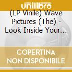 (LP Vinile) Wave Pictures (The) - Look Inside Your Heart lp vinile di Wave Pictures (The)
