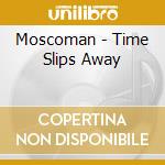 Moscoman - Time Slips Away cd