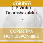 (LP Vinile) Doomshakalaka - Doomshakalaka vinile
