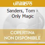 Sanders, Tom - Only Magic cd