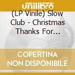 (LP Vinile) Slow Club - Christmas Thanks For Nothing vinile