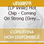 (LP Vinile) Hot Chip - Coming On Strong (Grey Vinyl) cd