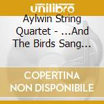 Aylwin String Quartet - ...And The Birds Sang Too. cd