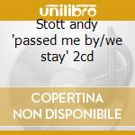 Stott andy 'passed me by/we stay' 2cd cd