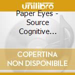 Paper Eyes - Source Cognitive Drive - Transmissions 1996-1998 cd