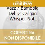 Vazz / Bambola Del Dr Caligari - Whisper Not / Wrong Holiday cd