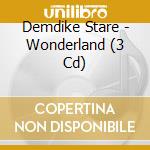 Demdike Stare - Wonderland (3 Cd) cd musicale di Demdike Stare