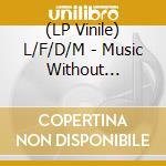 (LP Vinile) L/F/D/M - Music Without Discipline vinile